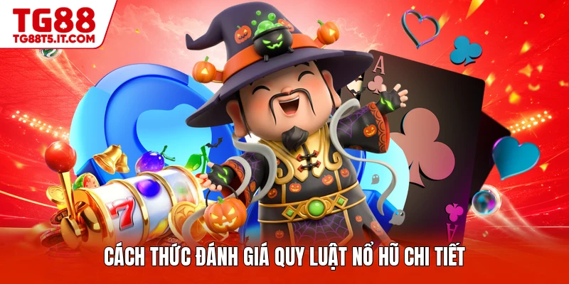 Cách thức đánh giá quy luật nổ hũ chi tiết