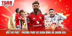 Kèo Thẻ Phạt - Phương Pháp Dự Đoán Bóng Đá Chuẩn Xác